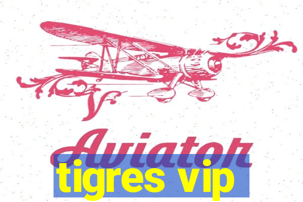 tigres vip